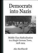 Democrats into Nazis? : middle class radicalisation in a single German town, 1918-1924 /
