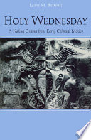 Holy Wednesday : a Nahua drama from early colonial Mexico /