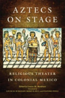 Aztecs on stage : religious theater in colonial Mexico /