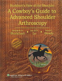 Burkhart's view of the shoulder : a cowboy's guide to advanced shoulder arthroscopy /