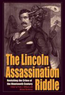 The Lincoln assassination riddle : revisiting the crime of the nineteenth century /