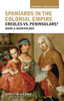Spaniards in the colonial empire : creoles vs. peninsulars? /