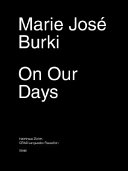 Marie José Burki : these days / [concept, Marie José Burki, Simon Maurer ; authors, Alain Cueff, Simon Maurer].