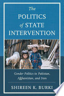 The politics of state intervention : gender politics in Pakistan, Afghanistan, and Iran /