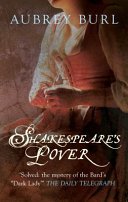Shakespeare's lover : the mystery of the Dark Lady revealed /