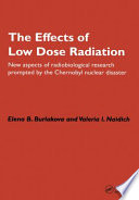 The effects of low dose radiation : new aspects of radiobiological research prompted by the Chernobyl nuclear disaster /