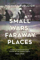 Small wars, faraway places : global insurrection and the making of the modern world, 1945-1965 /