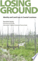 Losing ground : identity and land loss in coastal Louisiana /