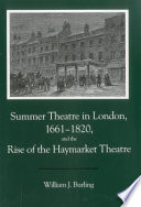 Summer theatre in London, 1661-1820, and the rise of the Haymarket Theatre /