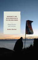Indigeneity and decolonization in the Bolivian Andes : ritual practice and activism /