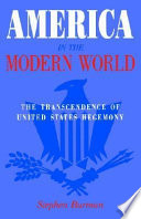 America in the modern world : the transcendence of United States hegemony /