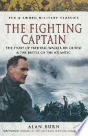 The fighting captain : Frederic John Walker RN and the battle of the Atlantic /