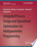 Integrated Process Design and Operational Optimization via Multiparametric Programming /