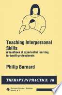 Teaching interpersonal skills : a handbook of experiential learning for health professionals /