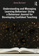 Understanding and managing learning behaviour : using a behaviour journal for developing confident teaching /