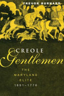 Creole gentlemen : the Maryland elite, 1691-1776 /