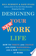 Designing your new work life : how to thrive and change and find happiness--and a new freedom--at work /