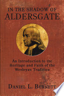 In the shadow of Aldersgate : an introduction to the heritage and faith of the Wesleyan tradition /