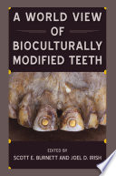 A world view of bioculturally modified teeth /