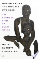 Nobody knows the trouble I've seen : the emotional lives of Black women /