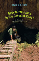 Back to the future in the caves of Kauaʻi : a scientist's adventures in the dark /