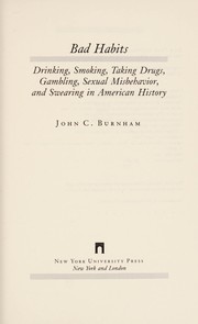 Bad habits : drinking, smoking, taking drugs, gambling, sexual misbehavior, and swearing in American history /