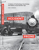 Accident prone : a history of technology, psychology, and misfits of the machine age /