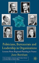 Politicians, bureaucrats and leadership in organizations : lessons from regional planning in France /