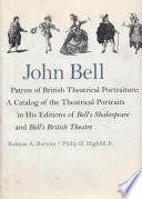 John Bell, patron of British theatrical portraiture : a catalog of the theatrical portraits in his editions of Bell's Shakespeare and Bell's British theatre /