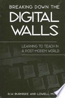 Breaking down the digital walls : learning to teach in a post-modem world /