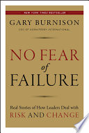 No fear of failure : real stories of how leaders deal with risk and change /