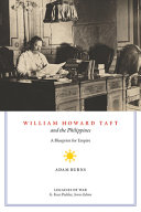William Howard Taft and the Philippines : a blueprint for empire /