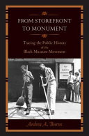 From storefront to monument : tracing the public history of the Black museum movement /
