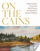 On the Cains : Atlantic salmon and sea-run brook trout on the Miramichi's greatest tributary /