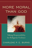 More moral than God : taking responsibility for religious violence /