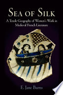 Sea of silk : a textile geography of women's work in medieval French literature /