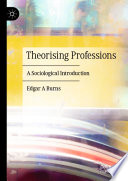 Theorising Professions : A Sociological Introduction 	 /