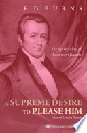 A supreme desire to please Him : the spirituality of Adoniram Judson /