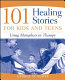 101 healing stories for kids and teens : using metaphors in therapy /