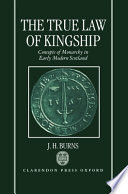 The true law of kingship : concepts of monarchy in early-modern Scotland /