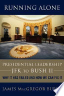 Running alone : presidential leadership--from JFK to Bush II : why it has failed and how we can fix it /
