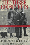 The three Roosevelts : patrician leaders who transformed America /