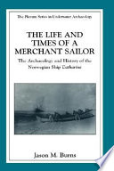 The life and times of a merchant sailor : the archaeology and history of the Norwegian ship Catharine /