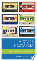 Mixtape nostalgia : culture, memory, and representation /