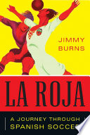 La roja : how soccer conquered Spain and how Spanish Soccer conquered the world /