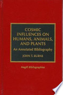 Cosmic influences on humans, animals, and plants : an annotated bibliography /