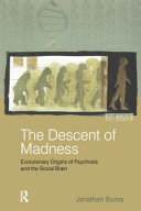 The descent of madness : evolutionary origins of psychosis and the social brain /