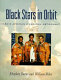 Black stars in orbit : NASA's African-American astronauts /