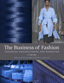 The business of fashion : designing, manufacturing, and marketing /