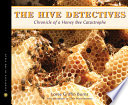The hive detectives : chronicle of a honey bee catastrophe /